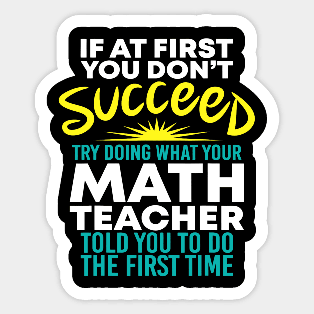 If At 1St You Dont Succeed Try Doing What Your Math Teacher Sticker by FONSbually